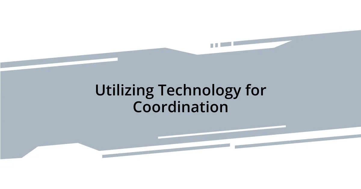 Utilizing Technology for Coordination