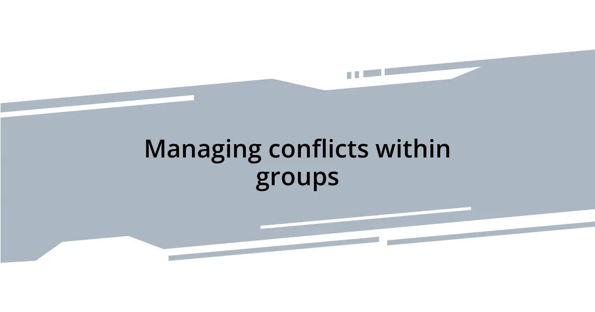 Managing conflicts within groups