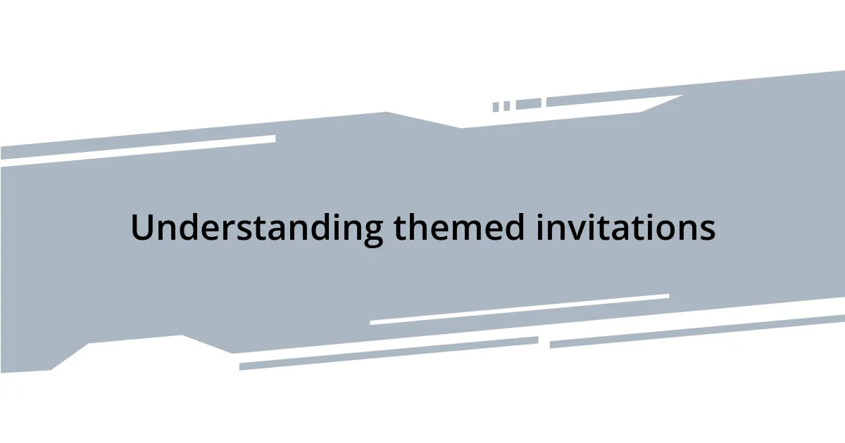 Understanding themed invitations