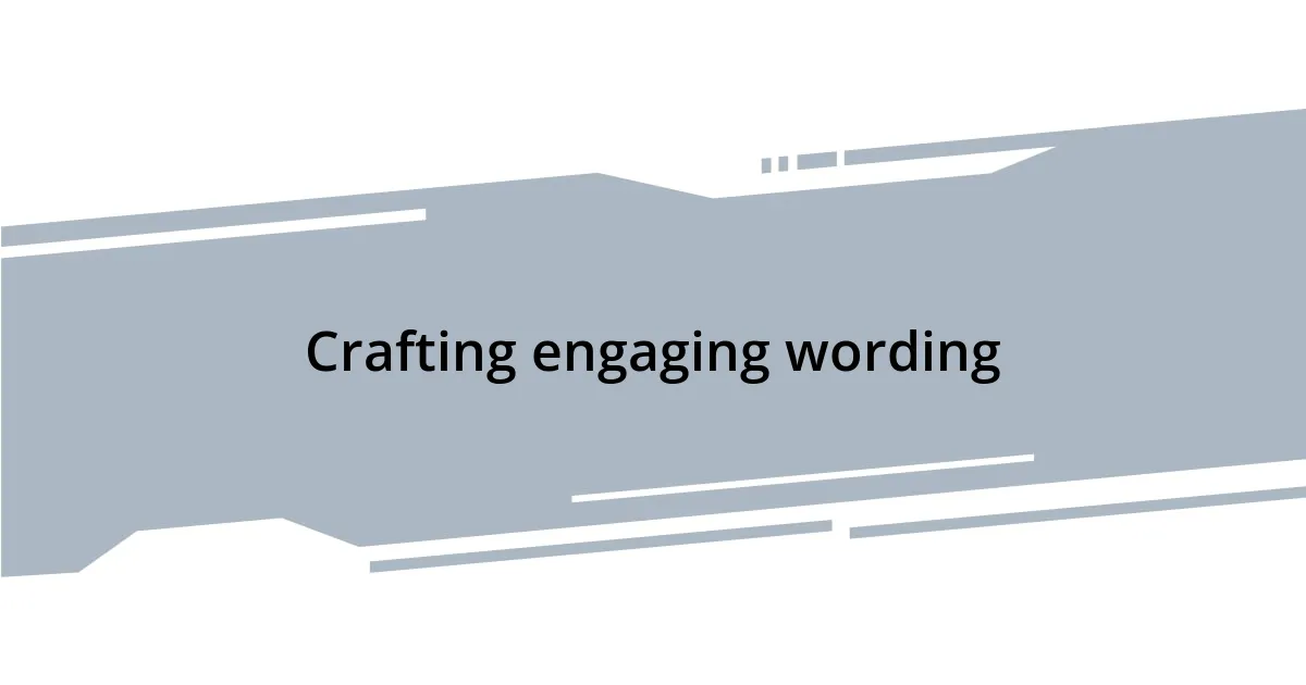 Crafting engaging wording