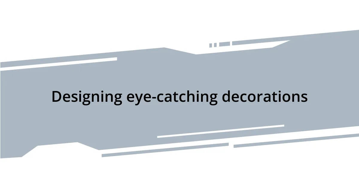 Designing eye-catching decorations