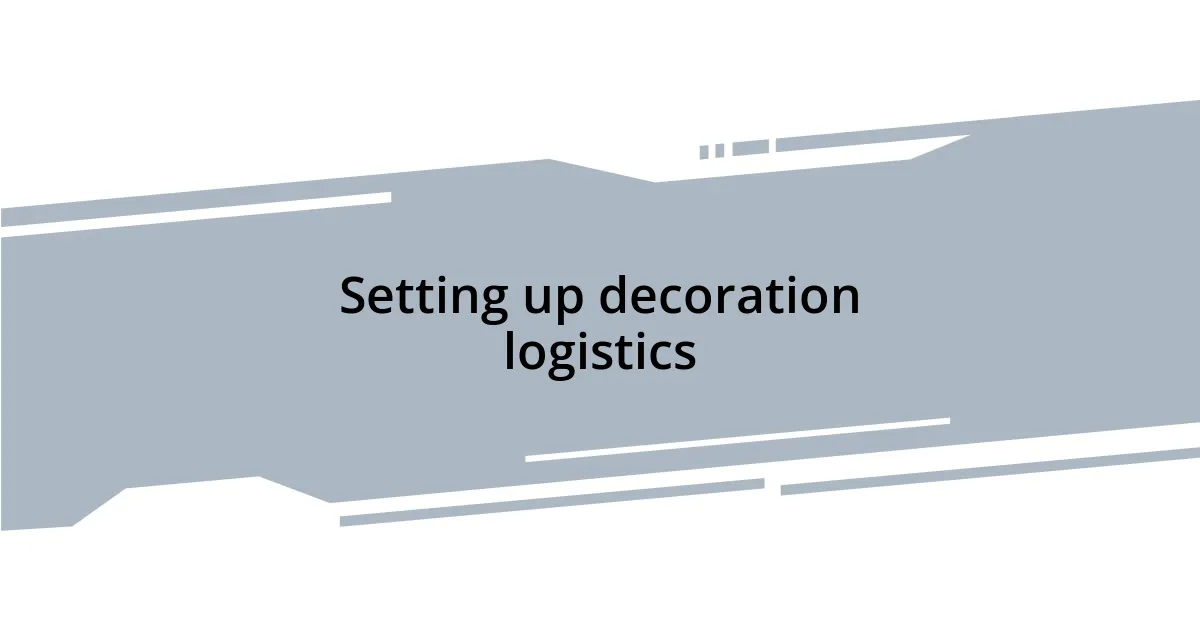 Setting up decoration logistics