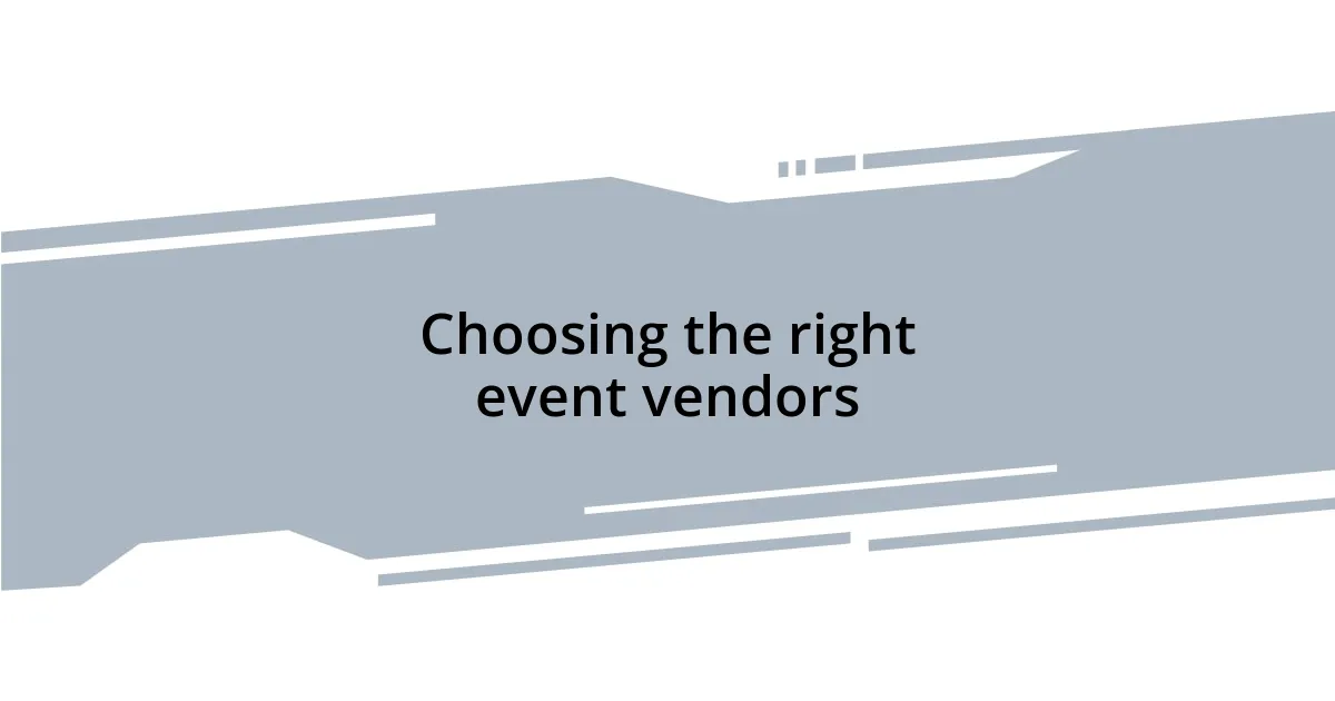 Choosing the right event vendors