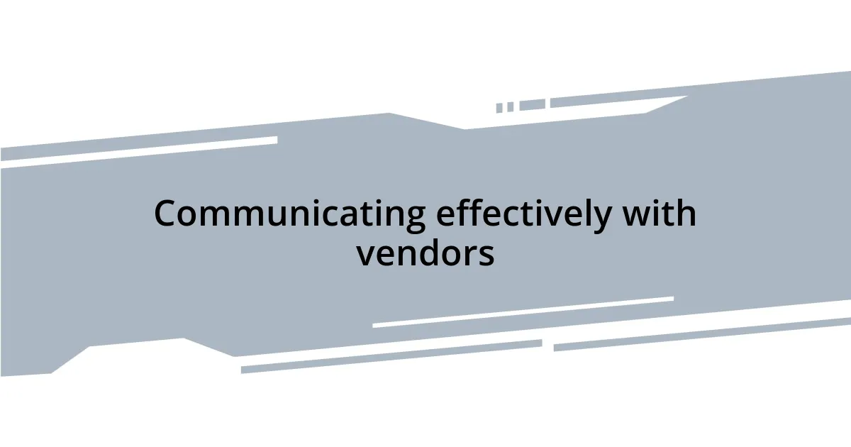 Communicating effectively with vendors