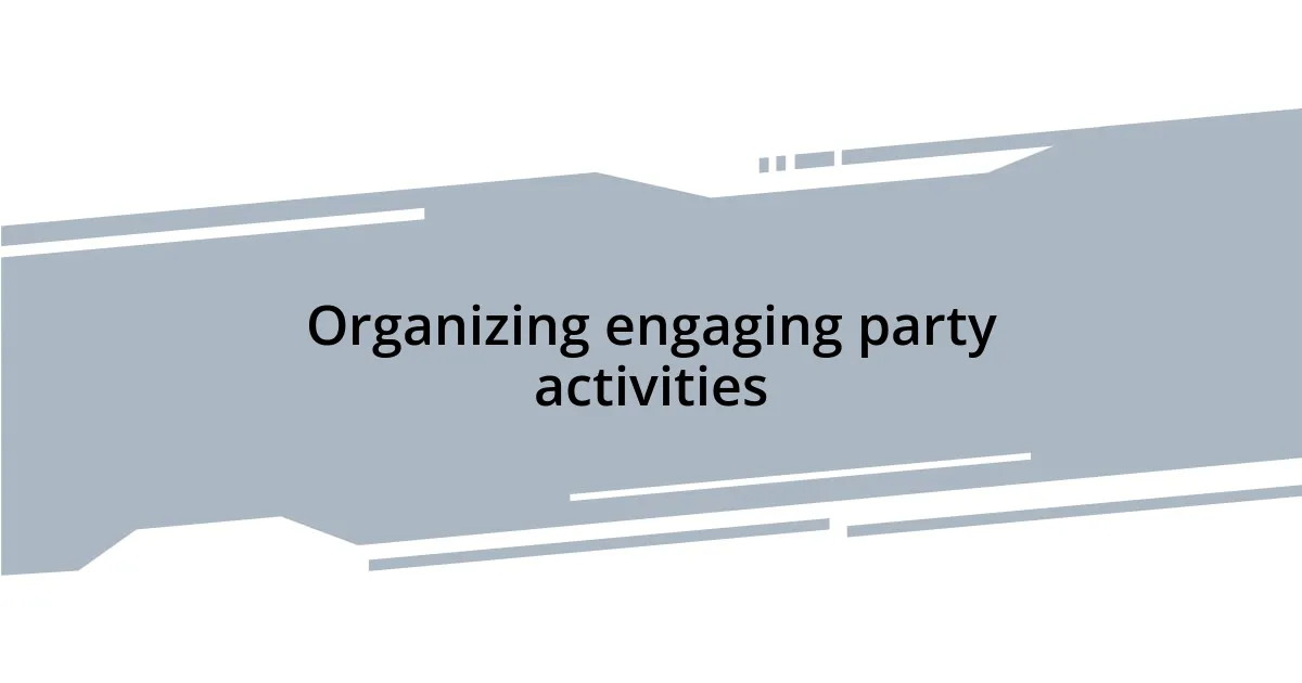 Organizing engaging party activities