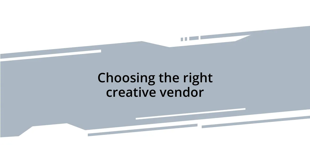Choosing the right creative vendor
