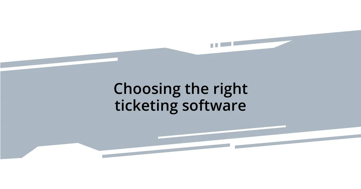 Choosing the right ticketing software