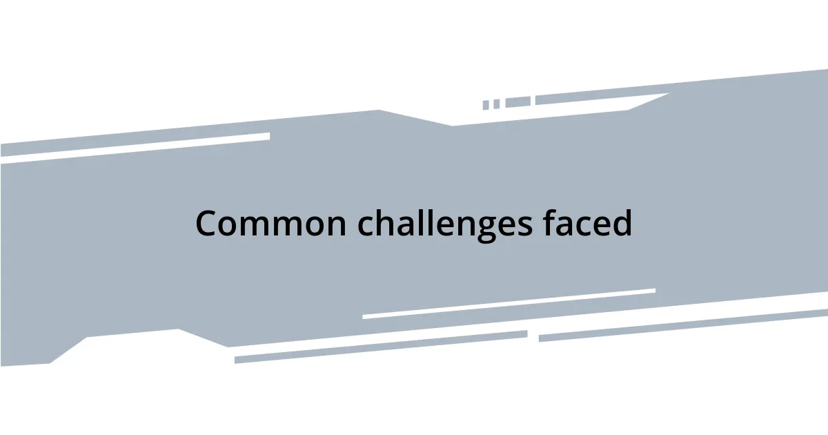Common challenges faced