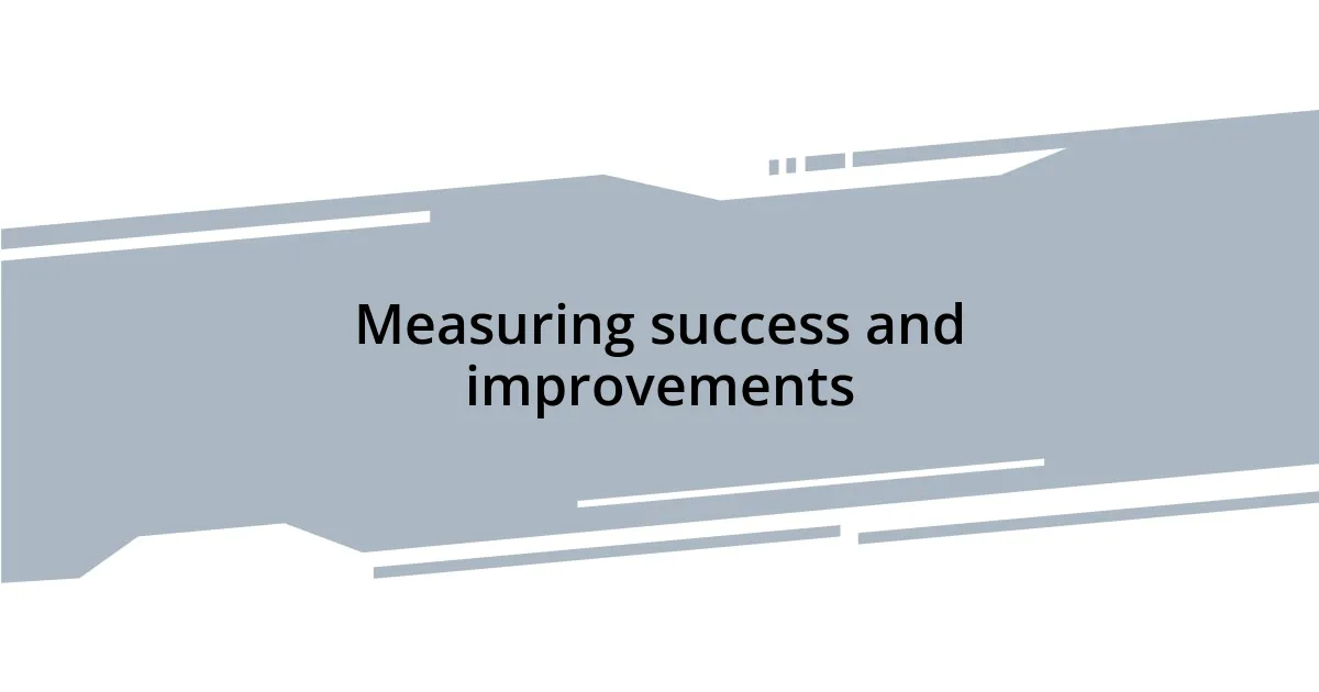 Measuring success and improvements
