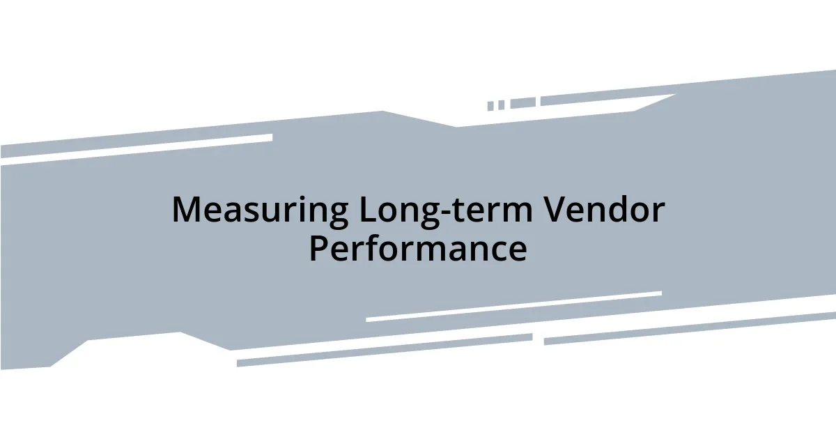 Measuring Long-term Vendor Performance