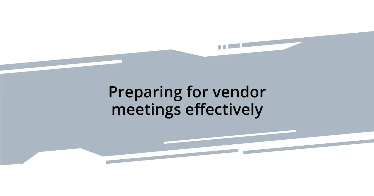 Preparing for vendor meetings effectively