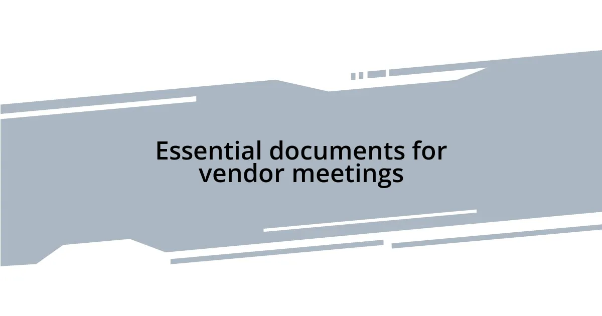 Essential documents for vendor meetings