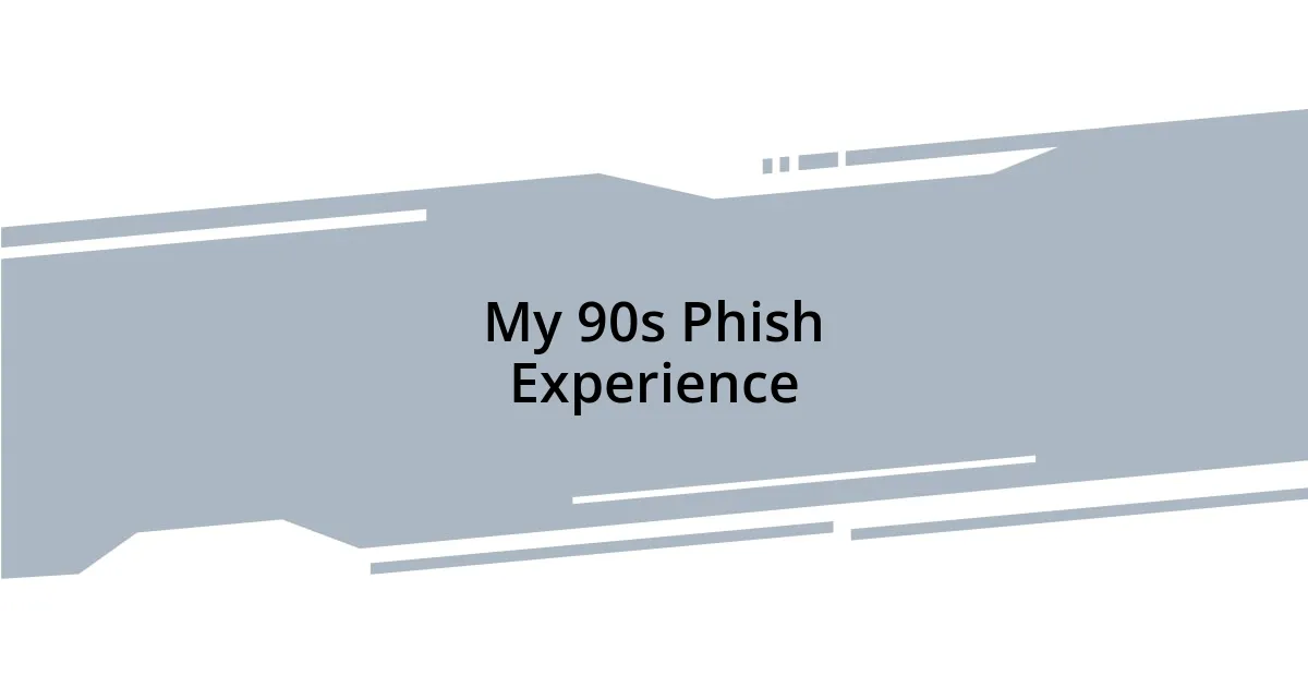 My 90s Phish Experience