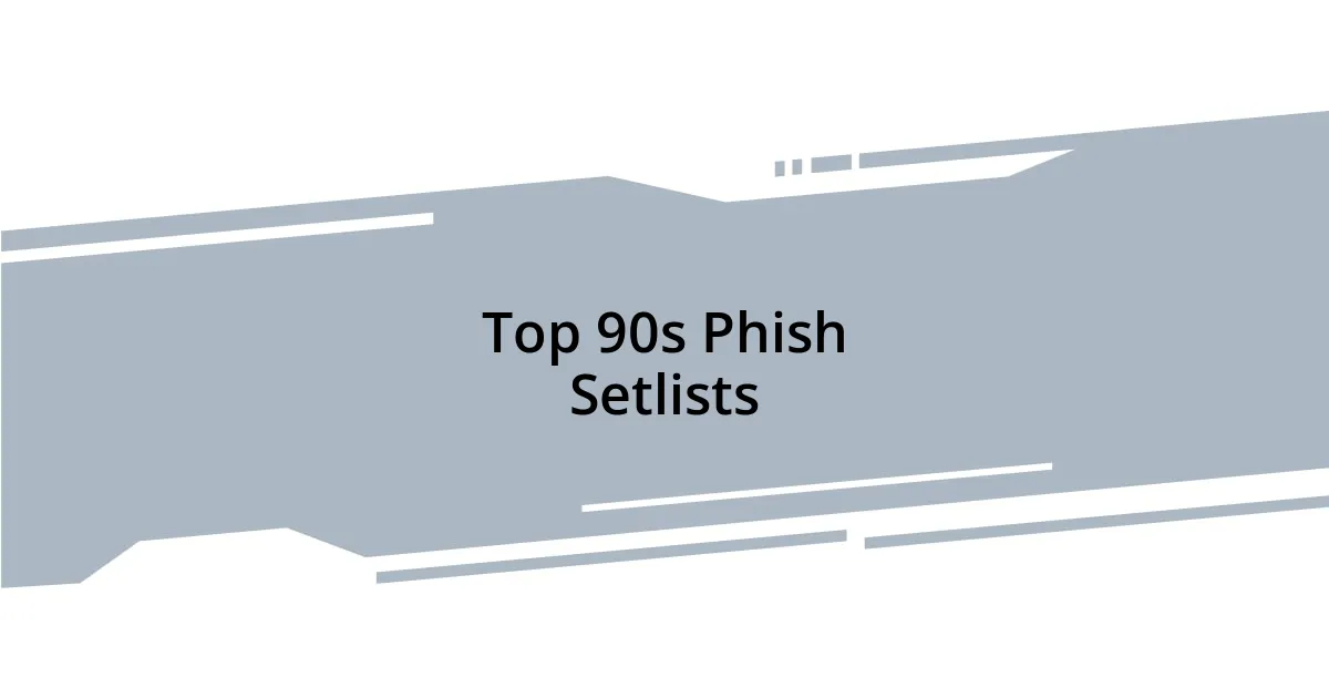 Top 90s Phish Setlists