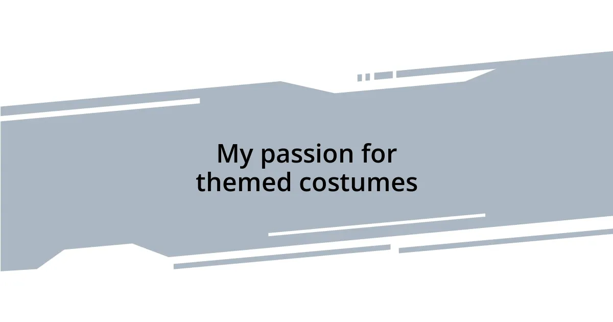 My passion for themed costumes