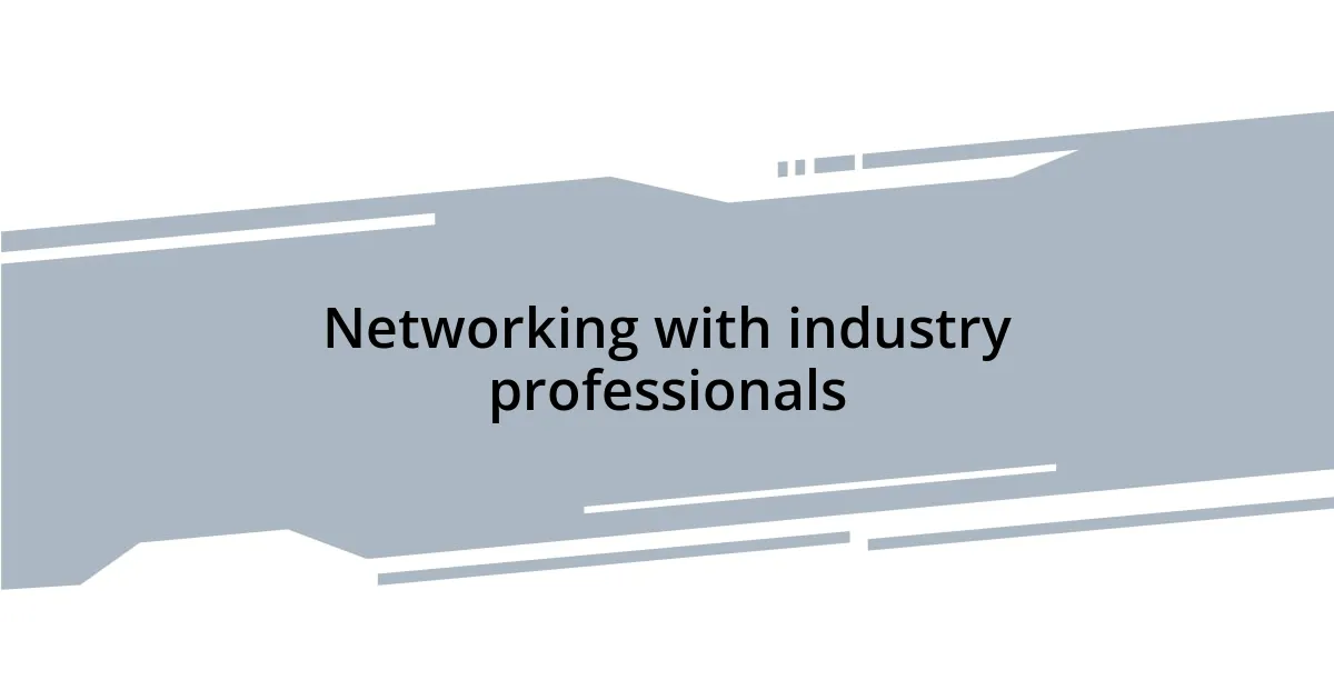 Networking with industry professionals