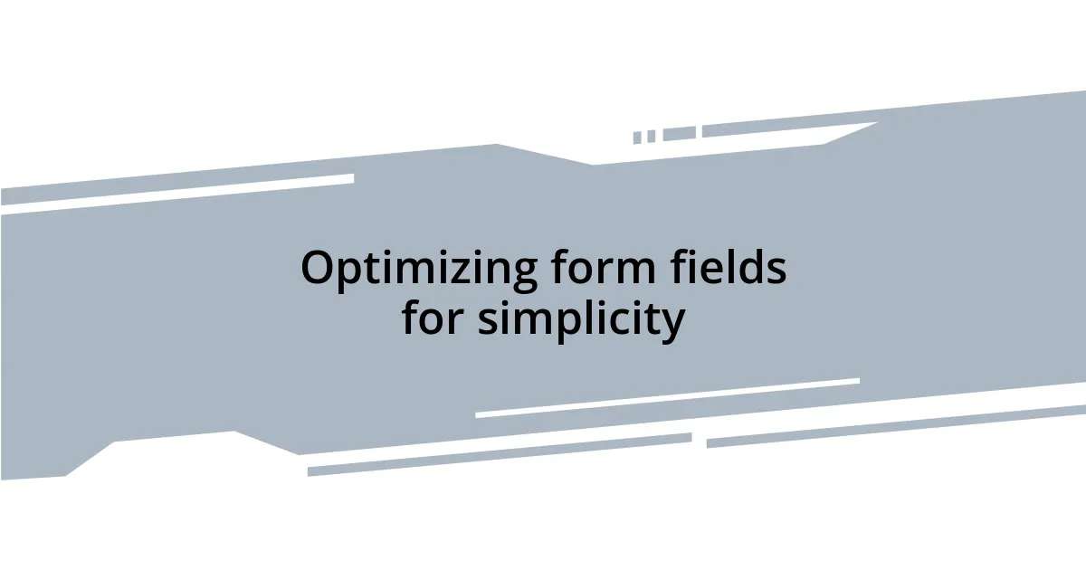 Optimizing form fields for simplicity