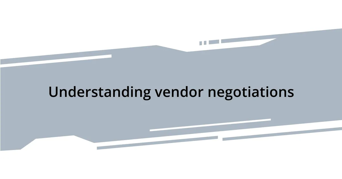 Understanding vendor negotiations