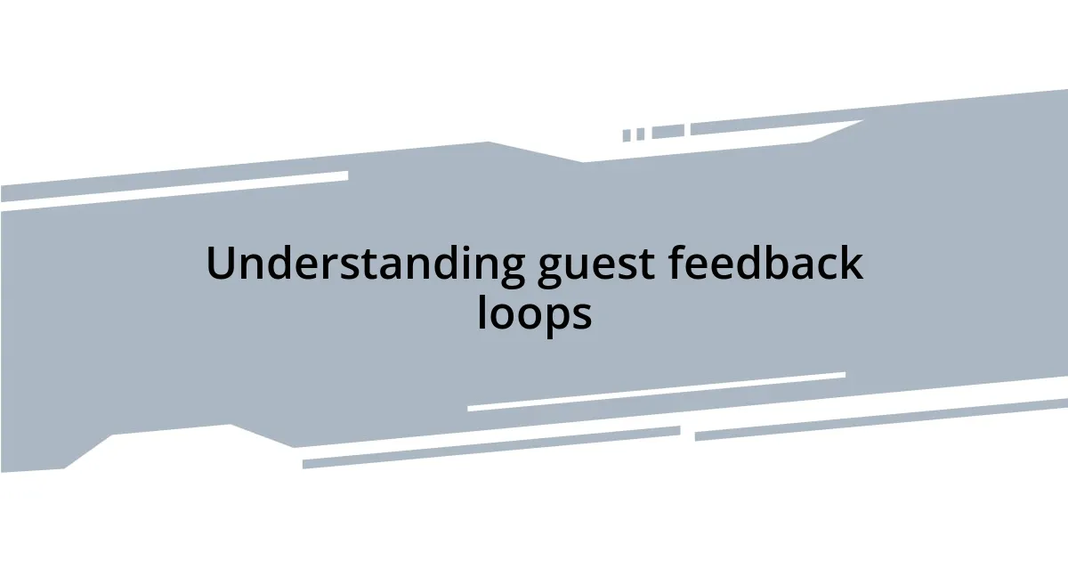 Understanding guest feedback loops