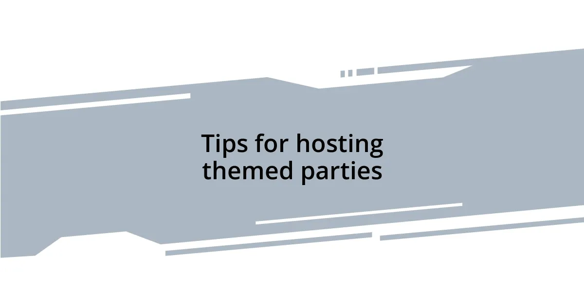 Tips for hosting themed parties