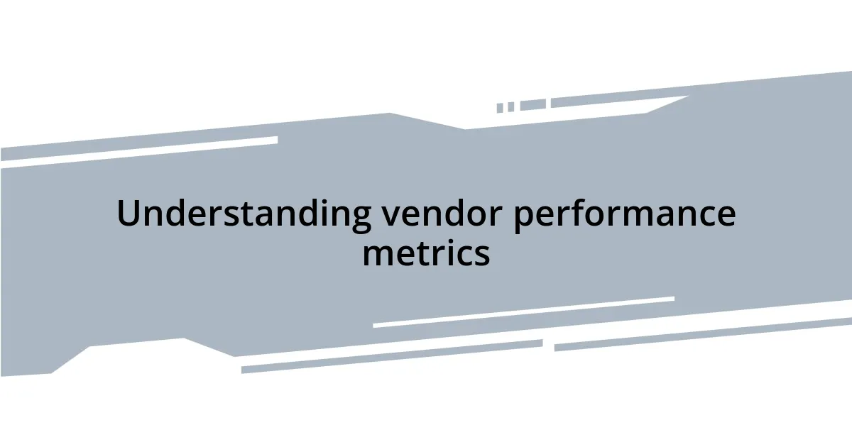 Understanding vendor performance metrics
