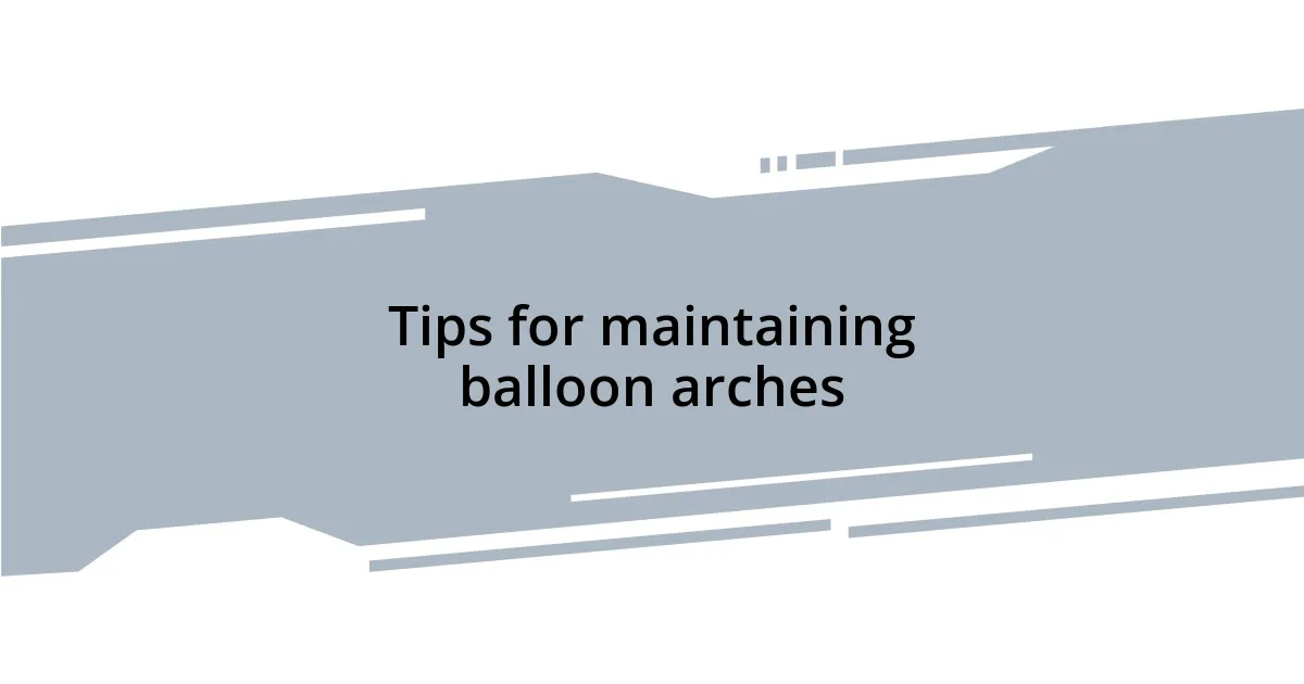 Tips for maintaining balloon arches