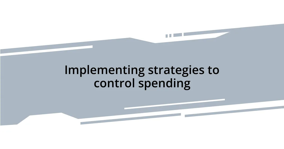 Implementing strategies to control spending