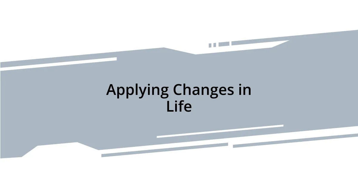 Applying Changes in Life