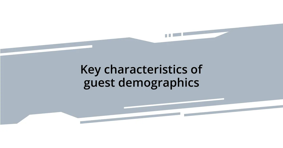 Key characteristics of guest demographics