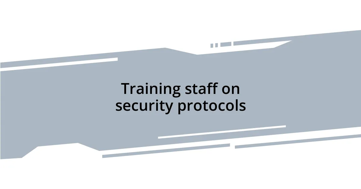 Training staff on security protocols