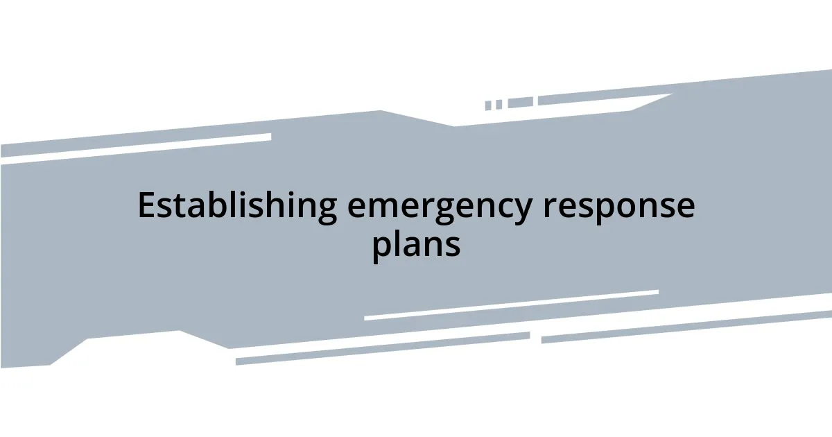 Establishing emergency response plans