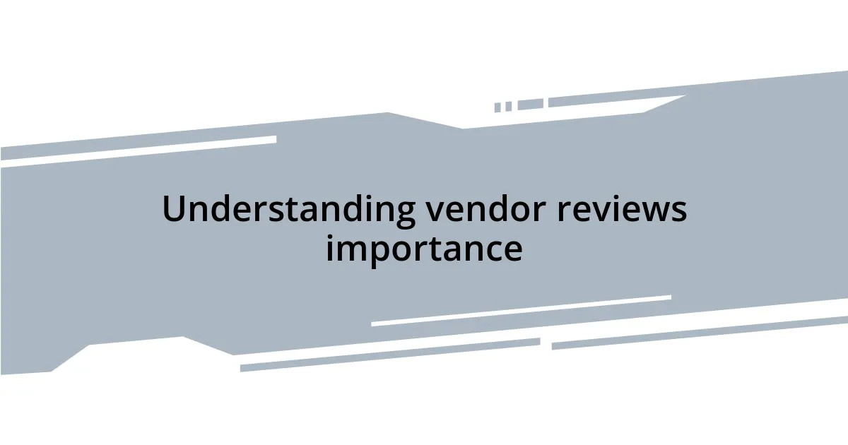 Understanding vendor reviews importance