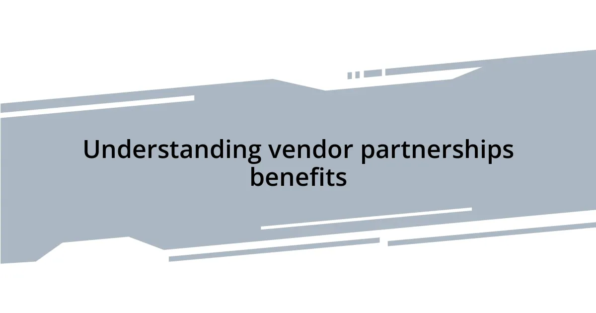 Understanding vendor partnerships benefits