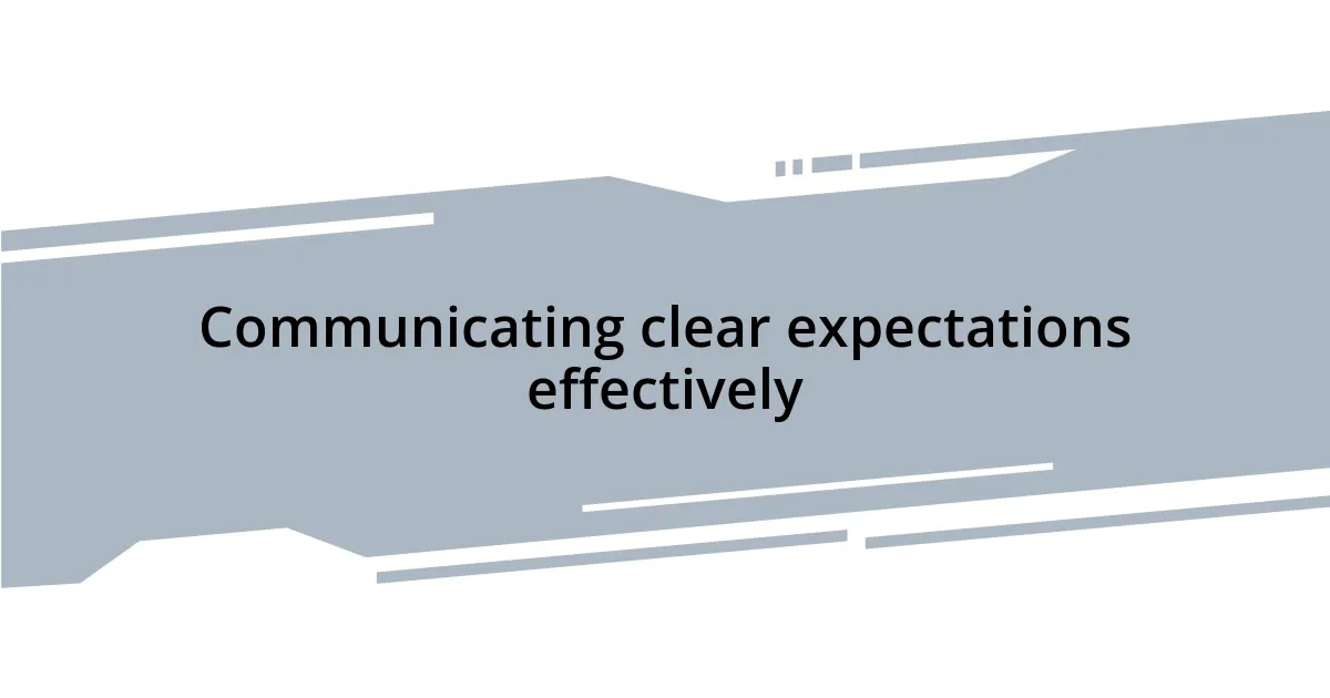 Communicating clear expectations effectively