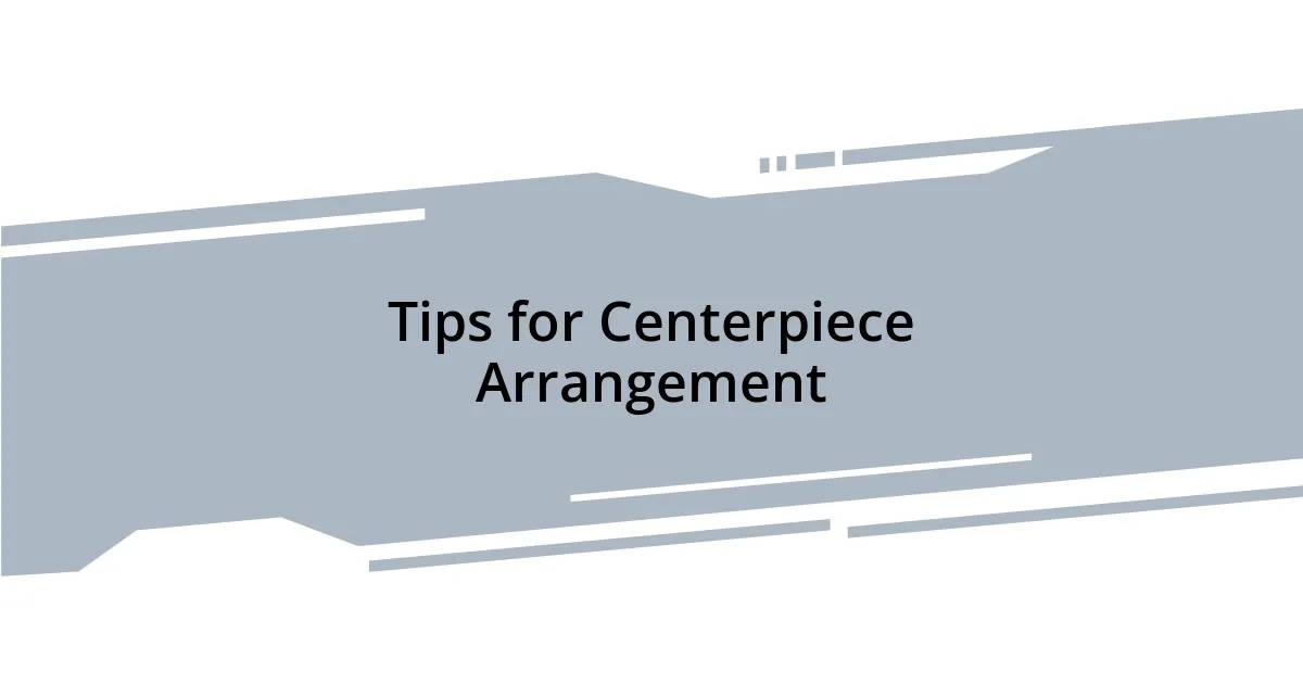 Tips for Centerpiece Arrangement