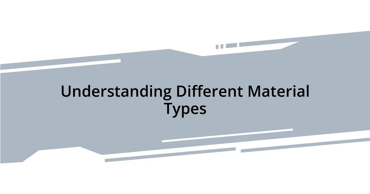 Understanding Different Material Types