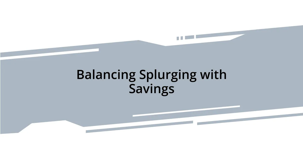 Balancing Splurging with Savings