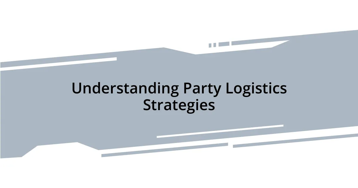 Understanding Party Logistics Strategies