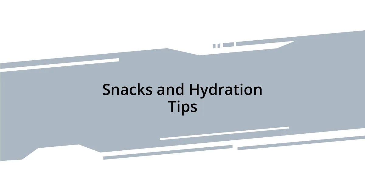 Snacks and Hydration Tips