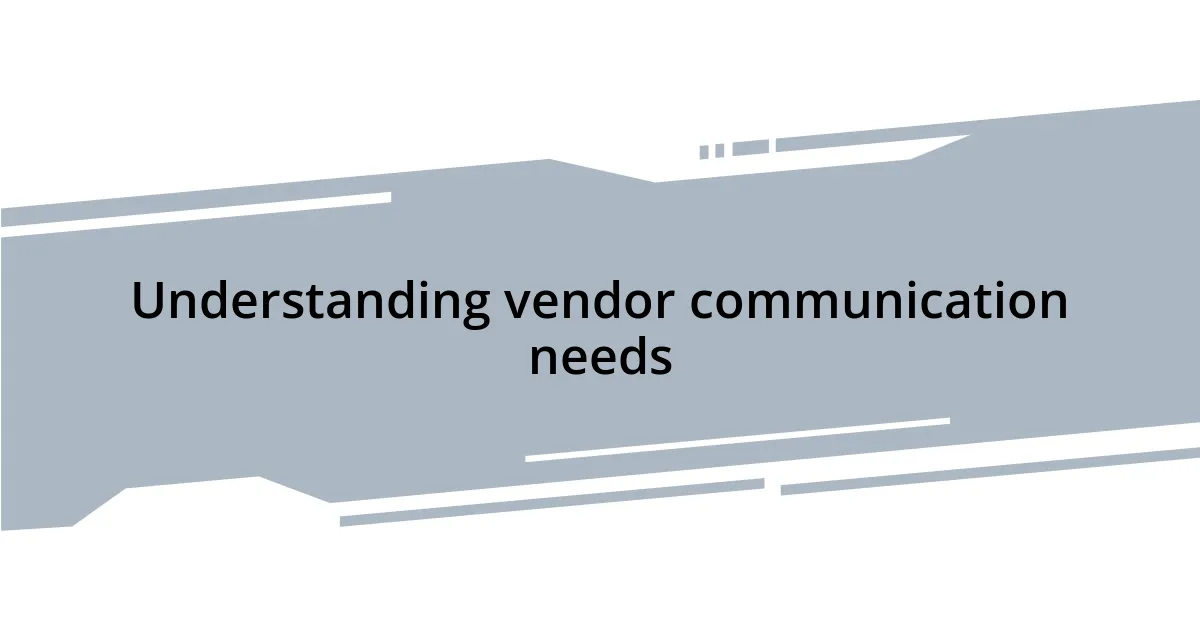 Understanding vendor communication needs