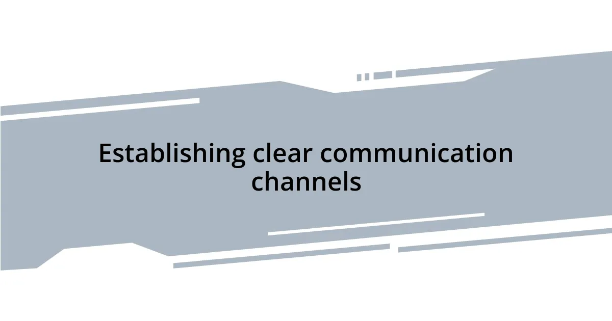 Establishing clear communication channels