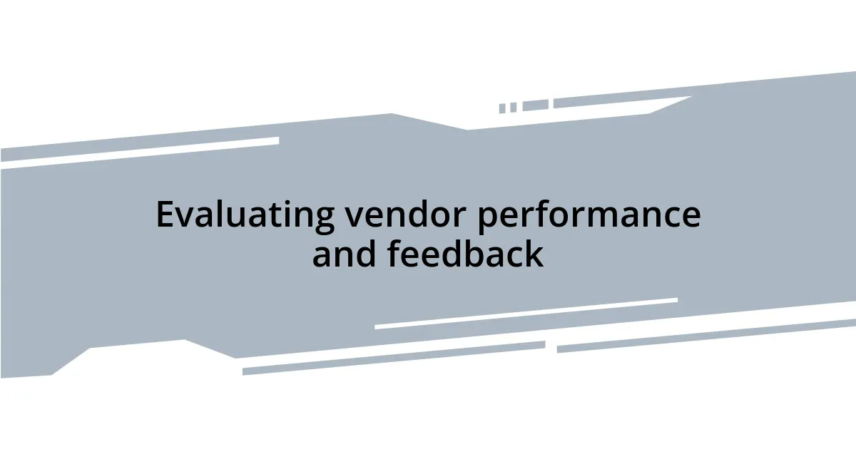 Evaluating vendor performance and feedback