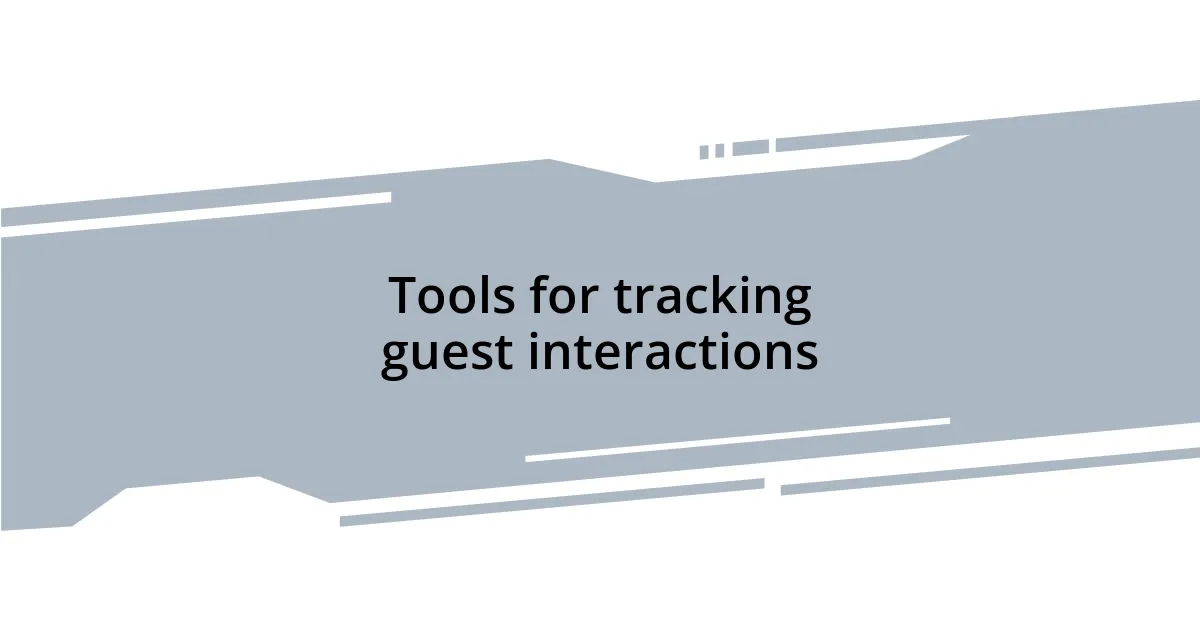 Tools for tracking guest interactions