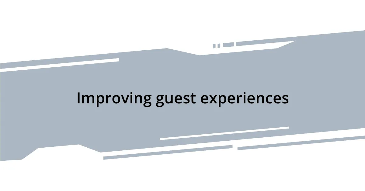 Improving guest experiences