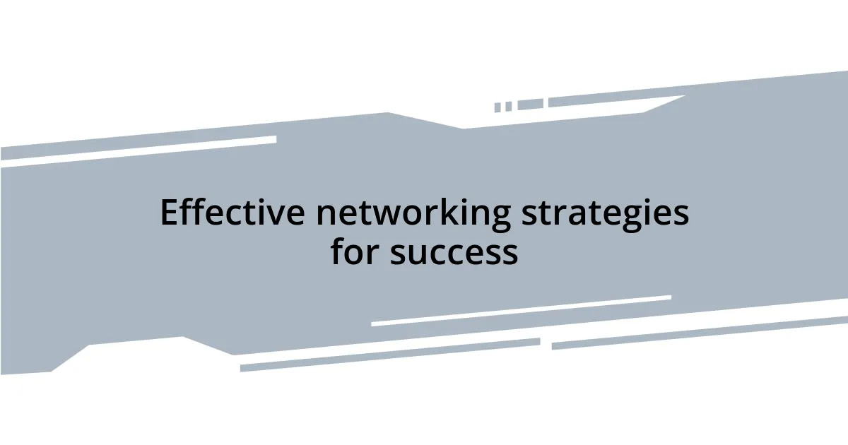 Effective networking strategies for success