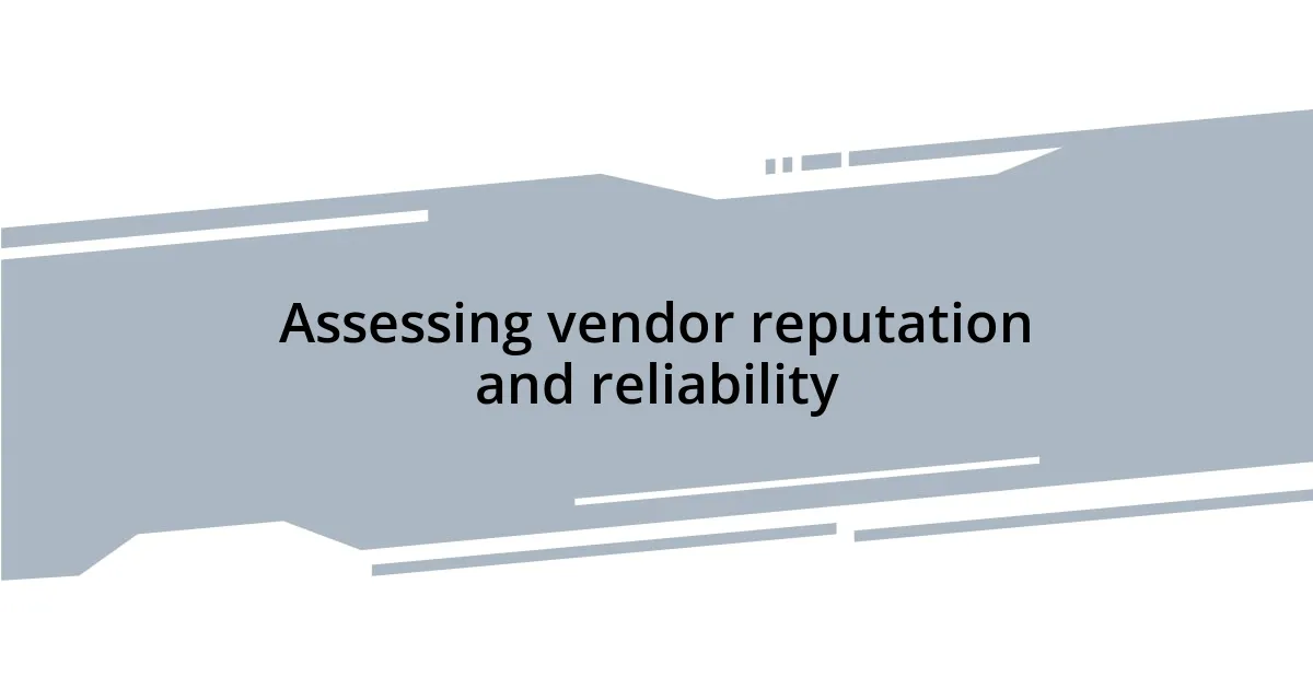 Assessing vendor reputation and reliability